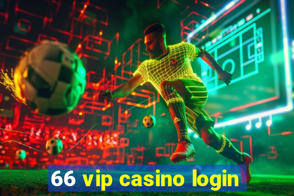 66 vip casino login